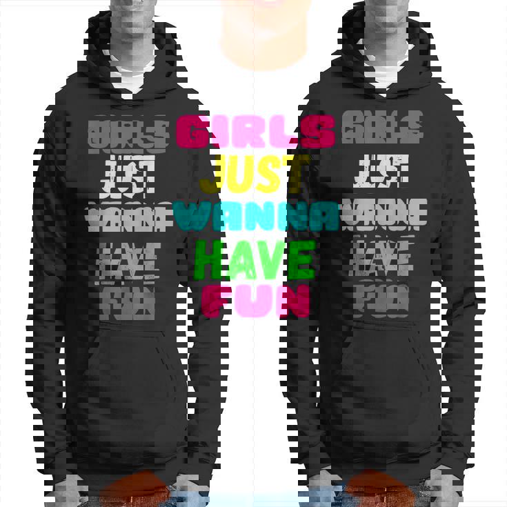 Girls Just Wanna Have Fun  Gift Hoodie