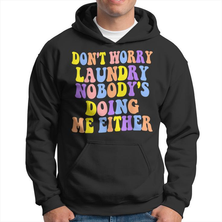 Groovy Dont Worry Laundry Nobodys Doing Me Either Funny  Hoodie