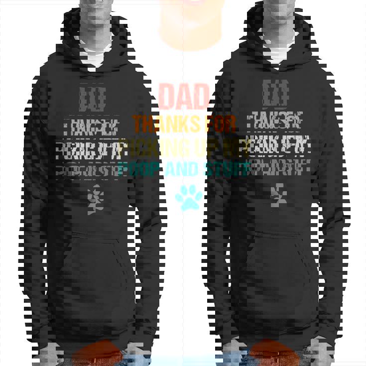 Happy Fathers Day Best Dog Dad Thanks For Picking Up My Poop Hoodie Happy Fathers Day Best Dog Dad Thanks For Picking Up My Poop Hoodie