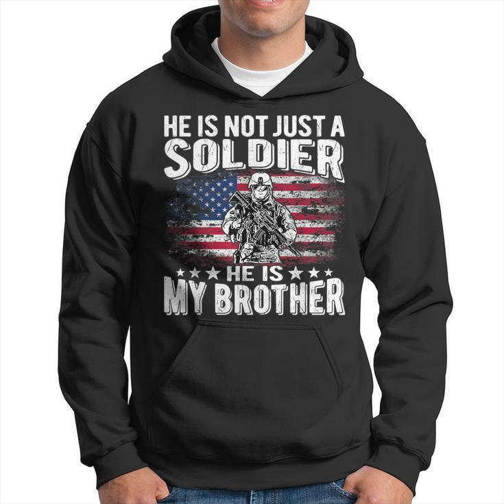 He Is Not Just A Soldier He Is My Brother Proud Army Sibling  Hoodie
