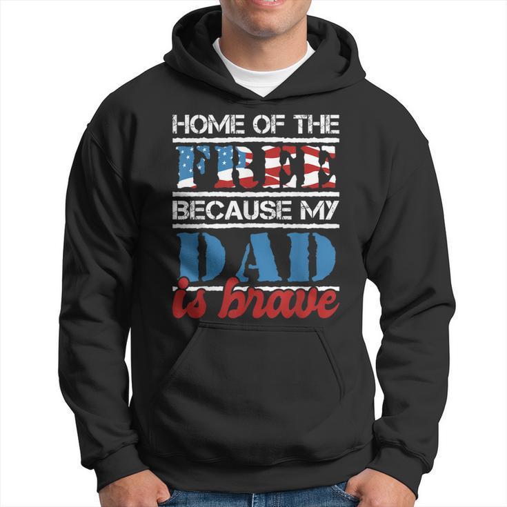 Home Of The Free Because My Dad Is Brave - Us Army Veteran  Hoodie