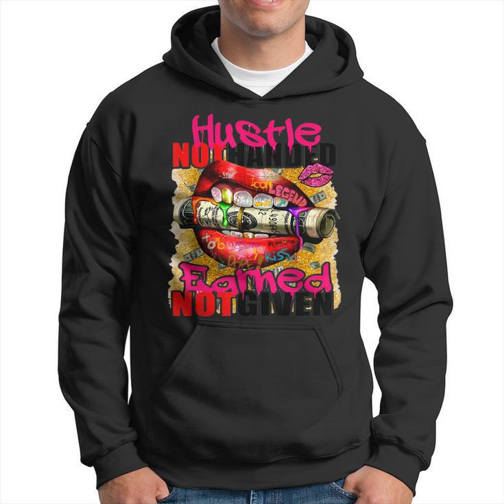 Hustle Not Handed Earned Not Given Funny  Hoodie