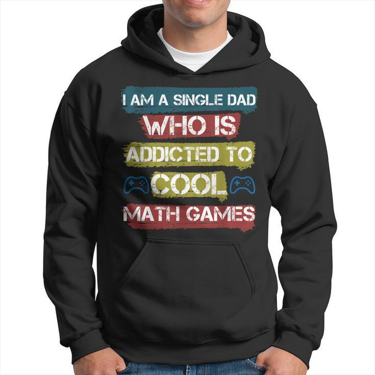 I Am A Single Dad Who Is Addicted To Cool Math Games Gamer  Hoodie