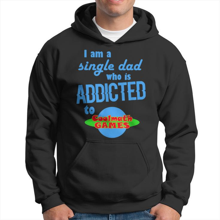 I Am A Single Dad Who Is Addicted To Coolmath Games Hoodie