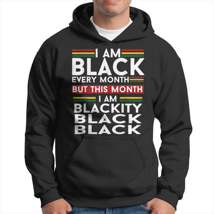 I Am Black Every Month But This Month Im Blackity Black  V2 Hoodie