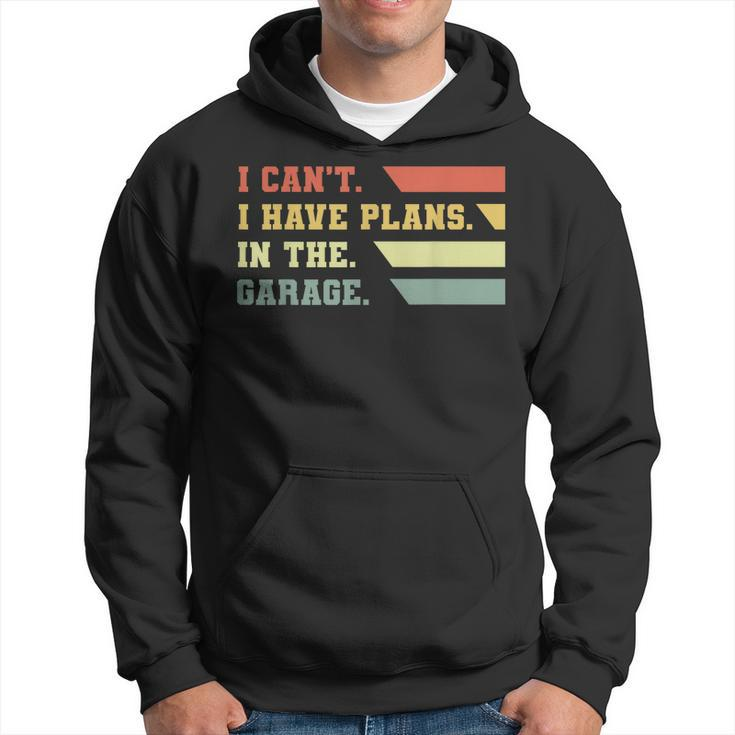 I Cant I Have Plans In My Garage Vintage Retro Car Mechanic Hoodie