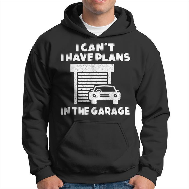I Cant I Have Plans In The Garage Car Mechanic Shop Owner Hoodie