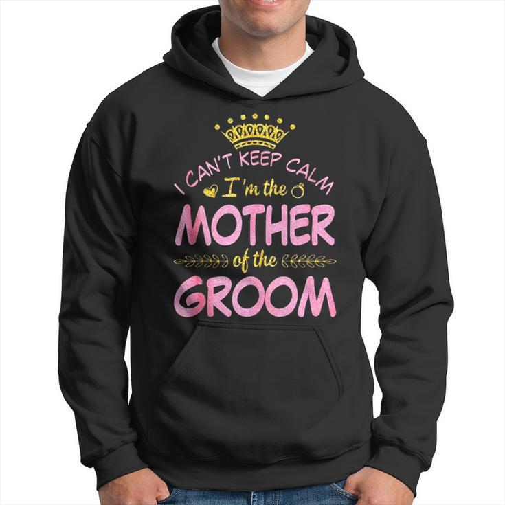 I Can’T Keep Calm I’M The Mother Of The Groom Happy Married Hoodie