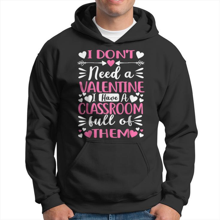 I Dont Need A Valentine I Have A Classroom Full Of Them  Men Hoodie Graphic Print Hooded Sweatshirt