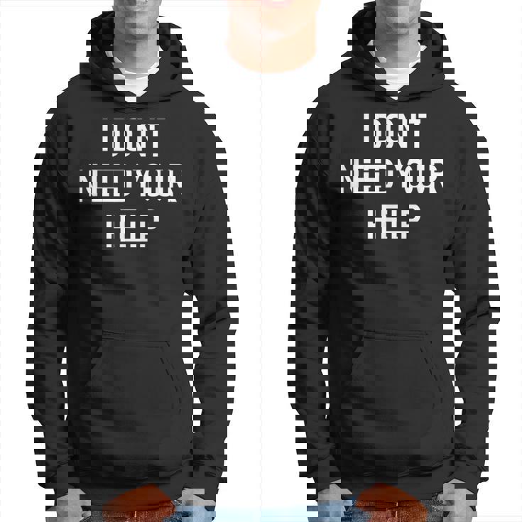 I Dont Need Your Help Funny Jokes Sarcastic  Men Hoodie Graphic Print Hooded Sweatshirt