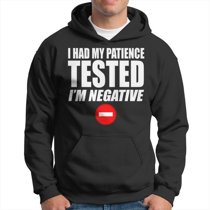 I Had My Patience Tested Im Negative Funny Not Patient   Hoodie