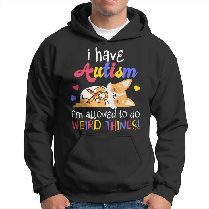 I Have Autism Allowed To Do Weird Things | Autistic  Hoodie