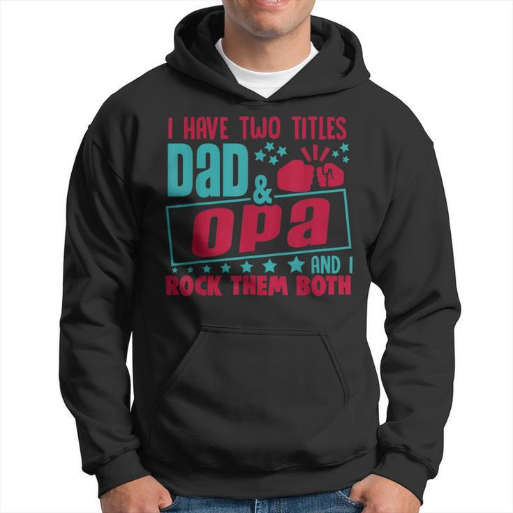 I Have Two Title Dad And Opa And I Rock Them Both Grandpa Gift For Mens Hoodie