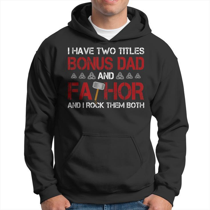 I Have Two Titles Bonus Dad And Fathor Bonusfather Gift Gift For Mens Hoodie