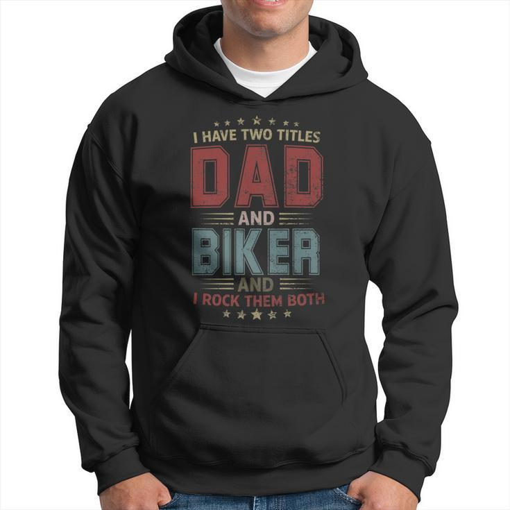 I Have Two Titles Dad And Biker Outfit Fathers Day Fun   Hoodie
