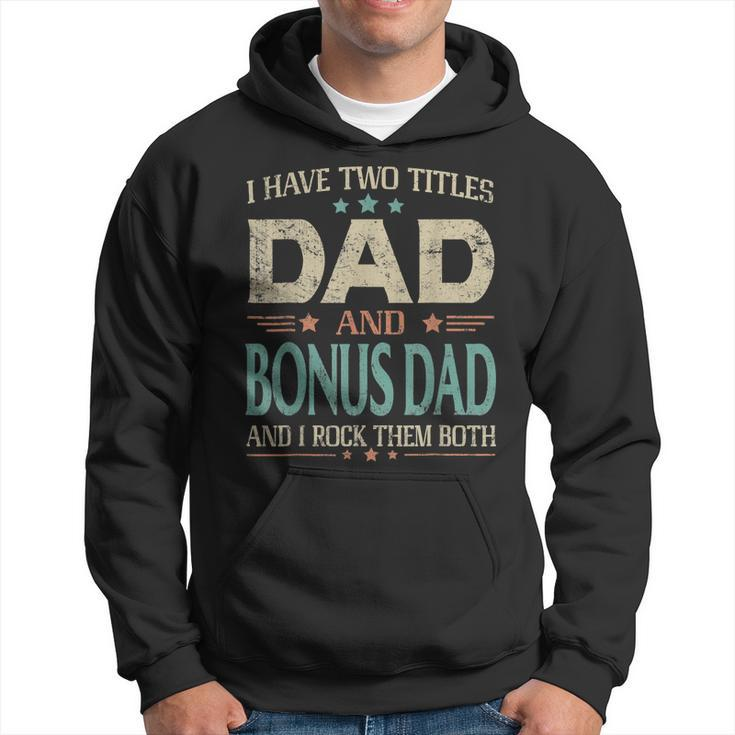 I Have Two Titles Dad And Bonus Dad Funny Fathers Day  V2 Hoodie