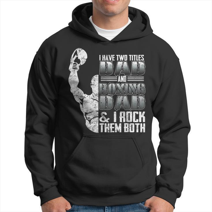 I Have Two Titles Dad And Boxing Dad I Rock Them Both  Hoodie