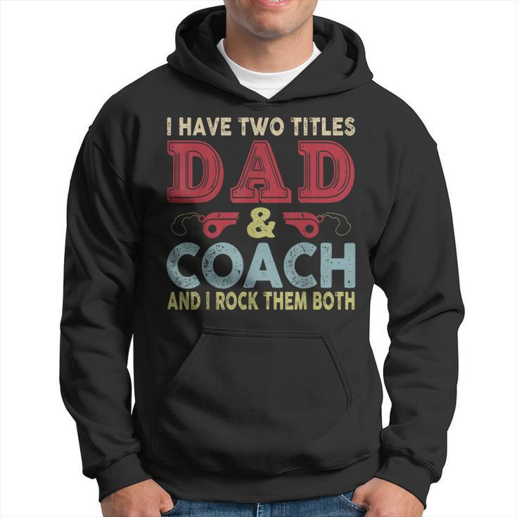 I Have Two Titles Dad And Coach Fathers Day Proud Dad  Hoodie