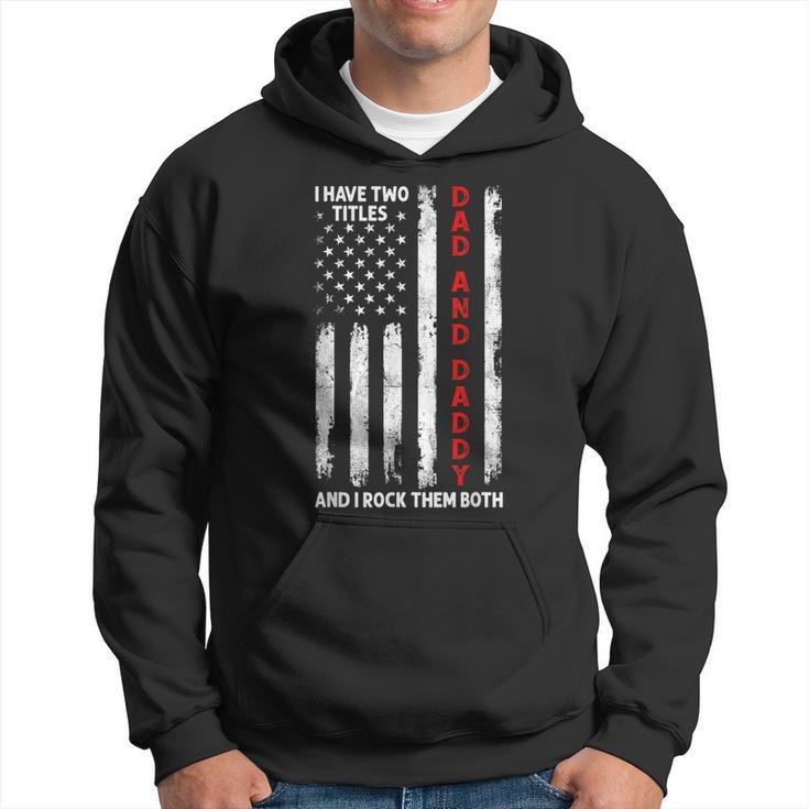 I Have Two Titles Dad And Daddy Men American Flag Dad Papa  Hoodie