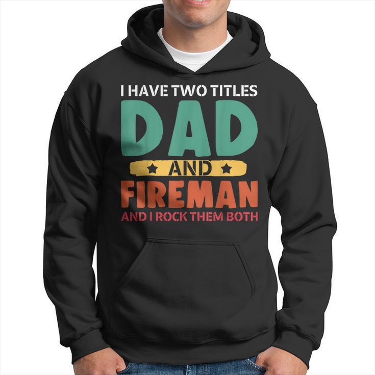 I Have Two Titles Dad And Firefighter I Rock Them Both  Hoodie