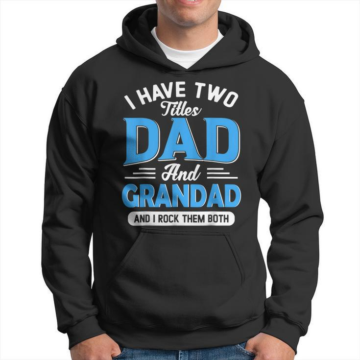 I Have Two Titles Dad And Grandad Funny Grandpa Fathers Day  Hoodie