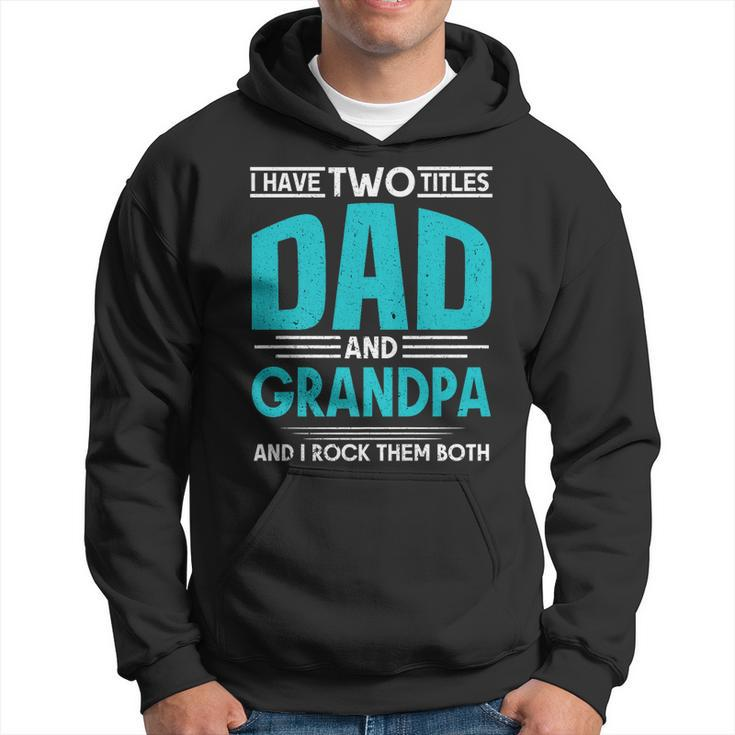 I Have Two Titles Dad And Grandpa And I Rock Them Both Daddy   Hoodie