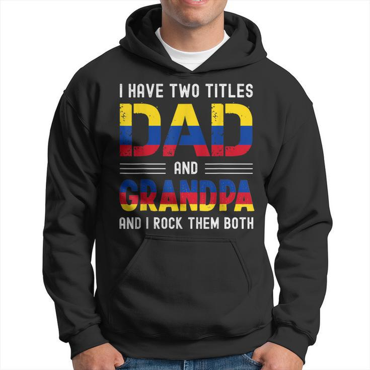 I Have Two Titles Dad And Grandpa Colombian Men Fathers Day  Hoodie