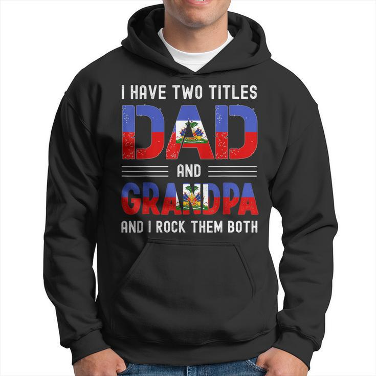I Have Two Titles Dad And Grandpa Funny Haitian Fathers Day Hoodie