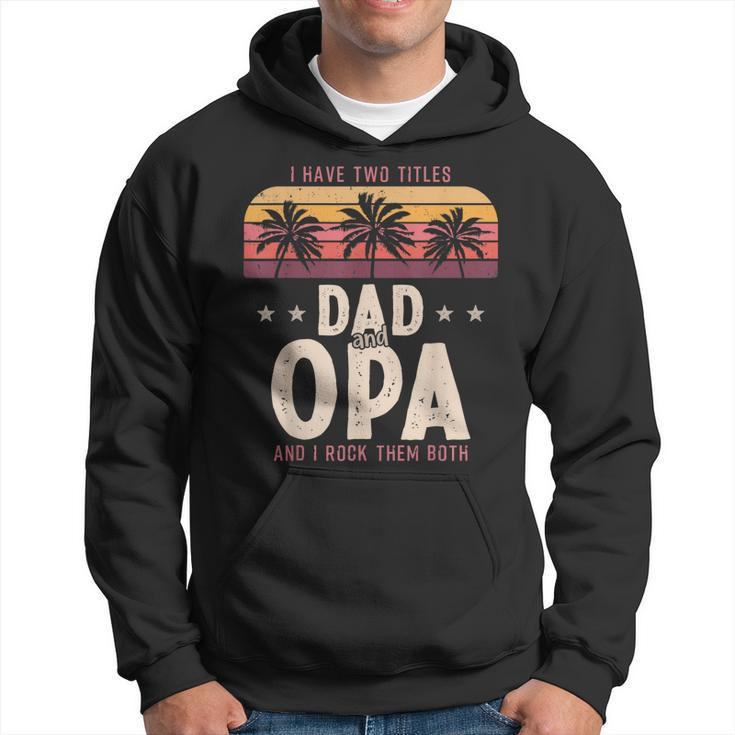 I Have Two Titles Dad And Opa Men Retro Decor Grandpa  V6 Hoodie