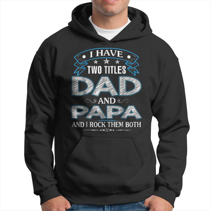 I Have Two Titles Dad And Papa Funny Tshirt Fathers Day Gift V3 Hoodie