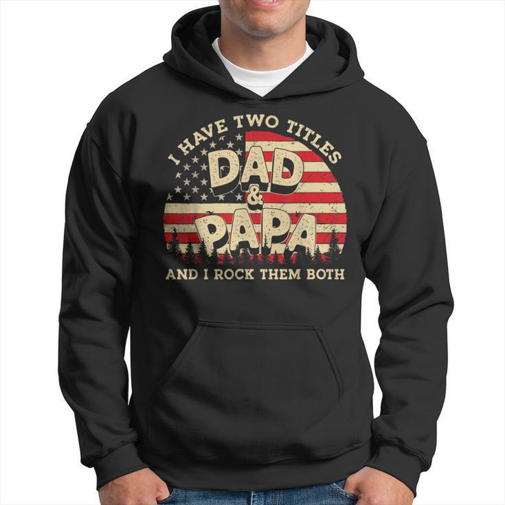 I Have Two Titles Dad And Papa Men American Flag Dad Papa  Hoodie