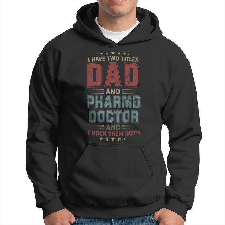 I Have Two Titles Dad And Pharmd Doctor Outfit Fathers Day   Hoodie