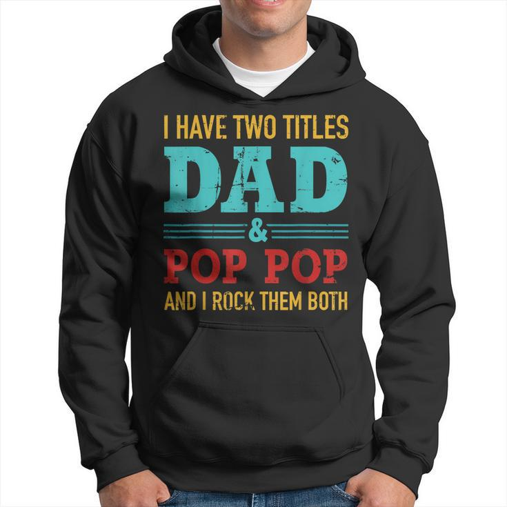 I Have Two Titles Dad And Pop Pop And Rock Both  Hoodie