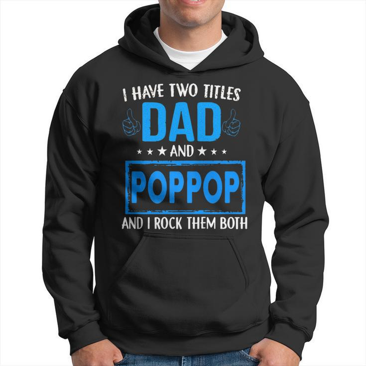 I Have Two Titles Dad And Pop Pop Funny Fathers Day Dad   Hoodie