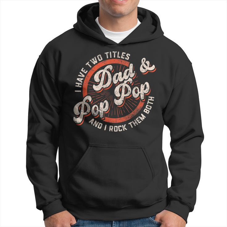 I Have Two Titles Dad And Pop Pop Gift Grandpa Fathers Day  Hoodie
