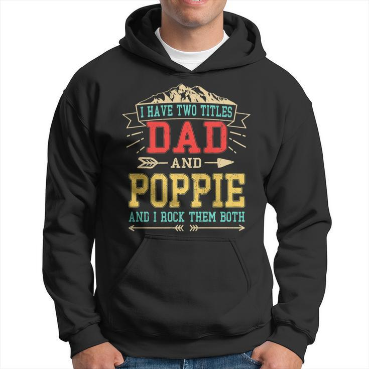 I Have Two Titles Dad And Poppie  Funny Fathers Day Top   Hoodie