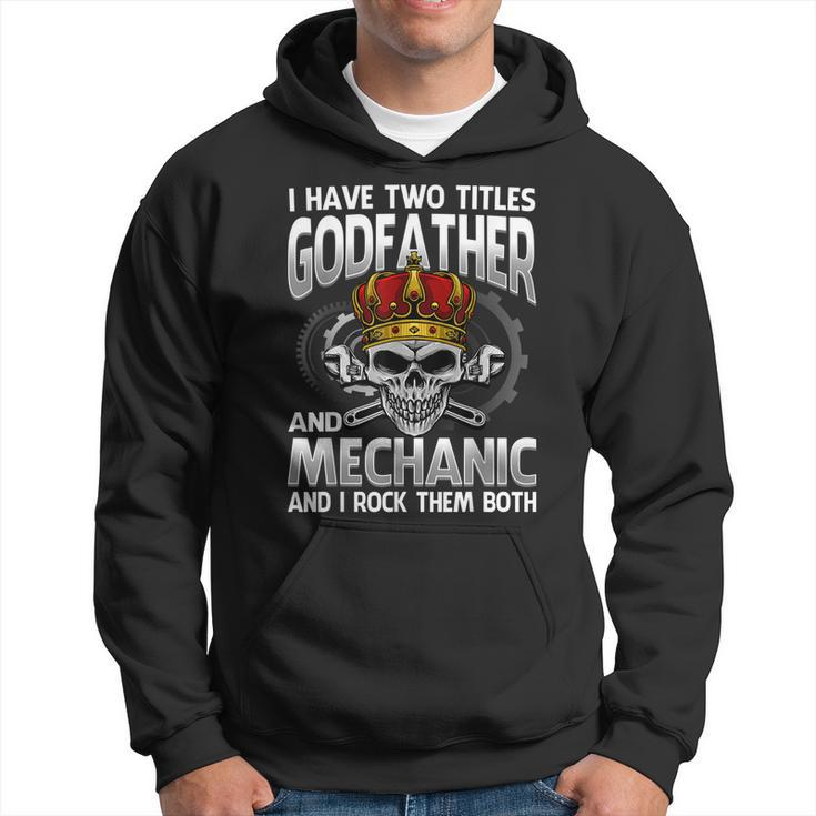 I Have Two Titles Godfather And Mechanic And I Rock Them Hoodie