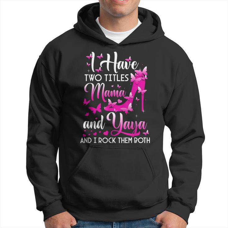 I Have Two Titles Mama And Yaya High Heel Mothers Day  Hoodie