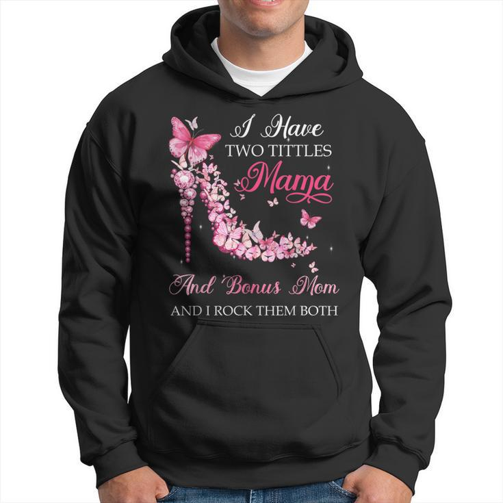 I Have Two Titles Mama Bonus Mom High Heel Shoes Mothers Day  Hoodie