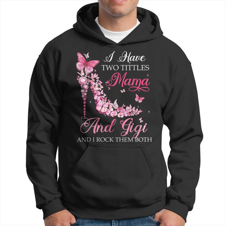 I Have Two Titles Mama Gigi High Heel Shoes Mothers Day  Hoodie