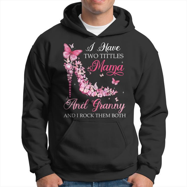 I Have Two Titles Mama Granny High Heel Shoes Mothers Day  Hoodie