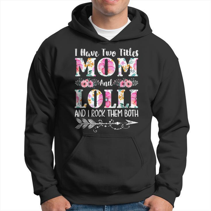 I Have Two Titles Mom And Lolli Floral Mothers Day  Hoodie