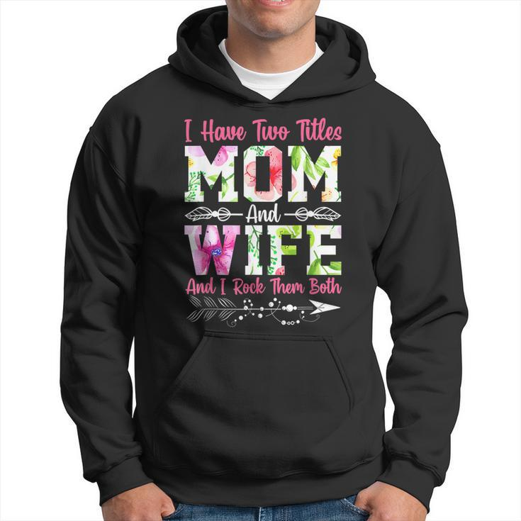 I Have Two Titles Mom And Wife Best Wife Mothers Day  Hoodie