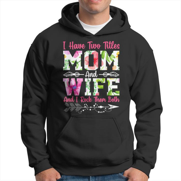 I Have Two Titles Mom And Wife Best Wife Mothers Day  Hoodie