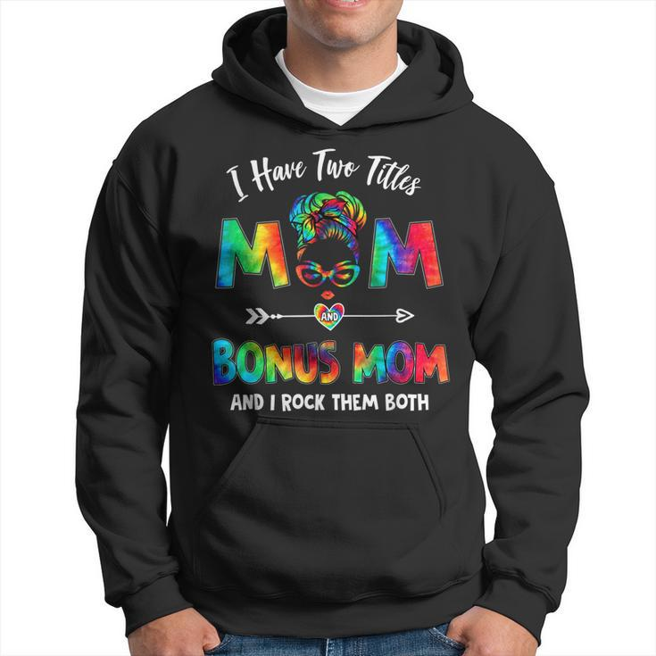 I Have Two Titles Mom Bonus Mom Tie Dye Funny Mothers Day  Hoodie