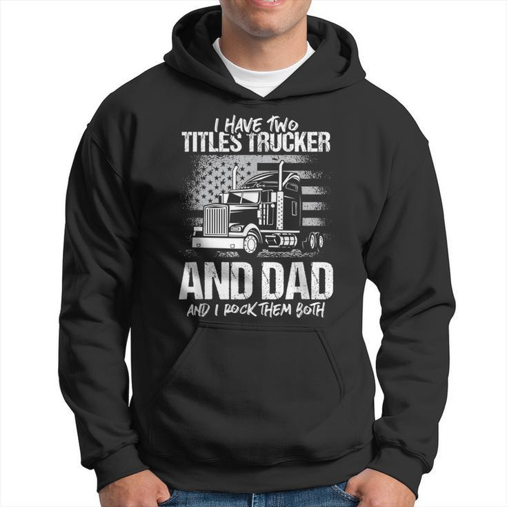 I Have Two Titles Trucker And Dad And Rock Both Trucker Dad  Hoodie