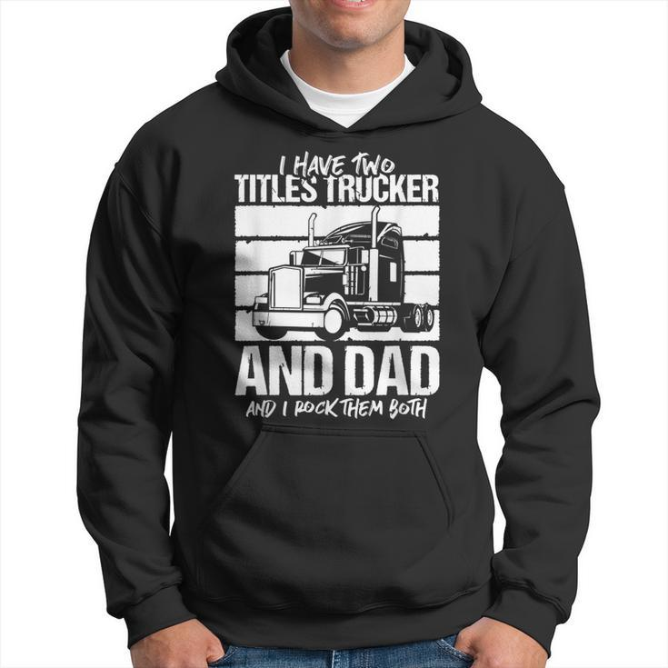 I Have Two Titles Trucker And Dad And Rock Both Trucker Dad  V2 Hoodie