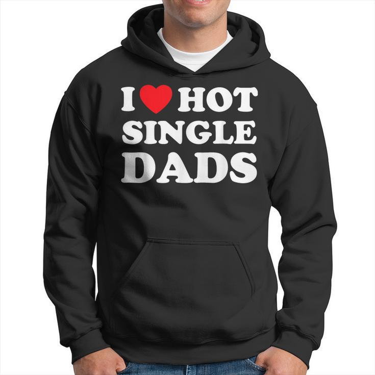 I Heart Hot Dads  Single Dad Hoodie