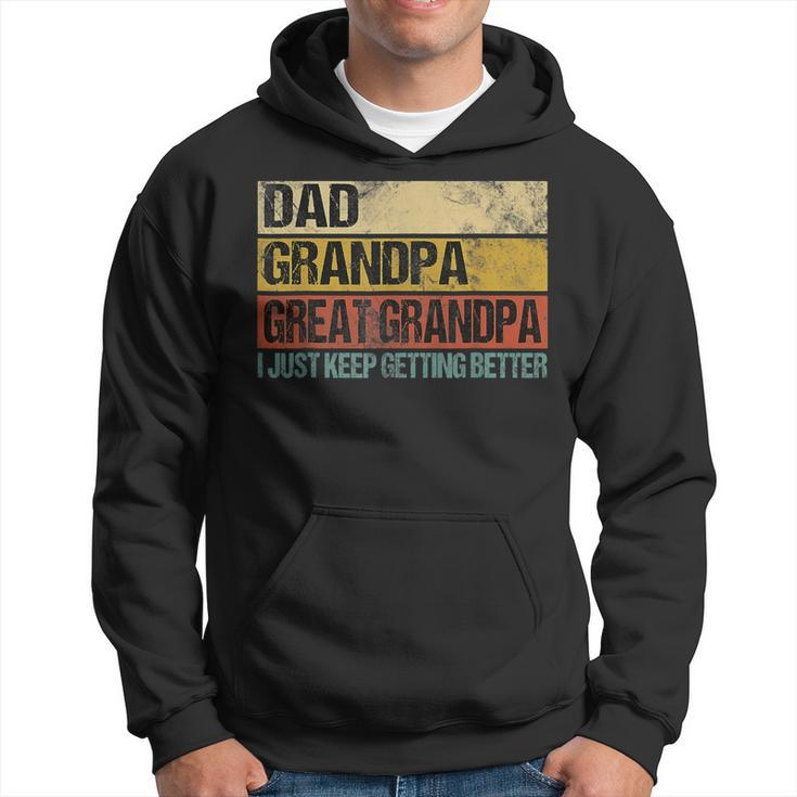I Just Keep Getting Better Dad Grandpa Great Grandpa  V2 Hoodie