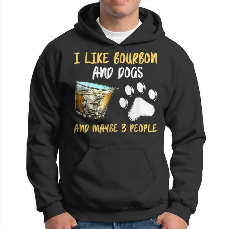 I Like Bourbon And Dogs And Maybe 3 People Hoodie